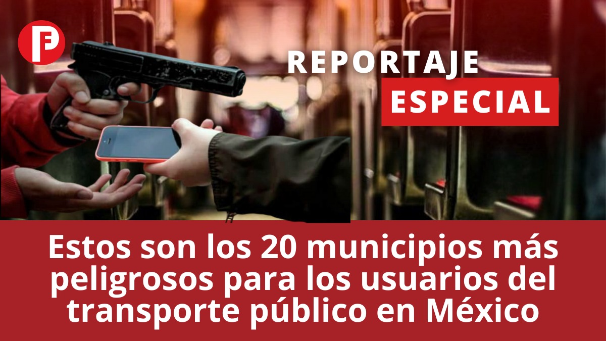 Estos son los 20 municipios más peligrosos para los usuarios del transporte público en México
