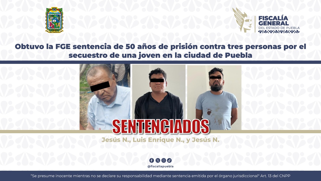 Obtuvo la FGE sentencia de 50 años de prisión contra tres personas por el secuestro de una joven en la ciudad de Puebla