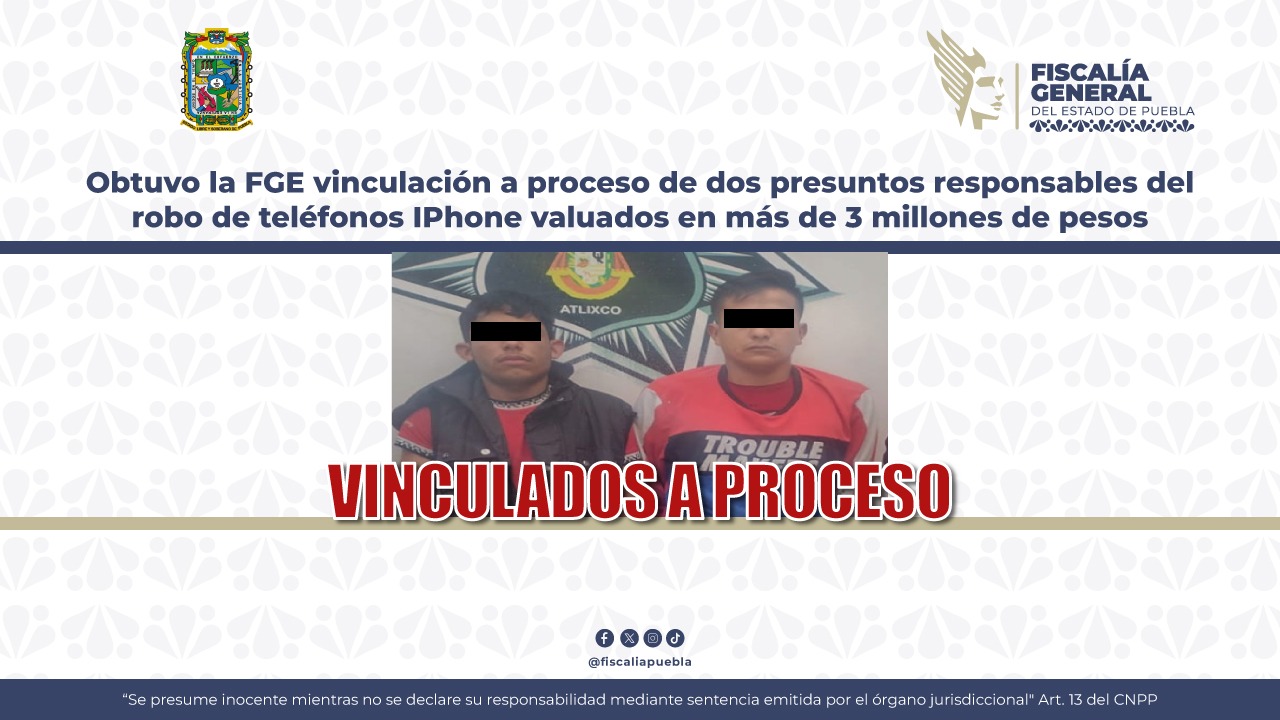 Obtuvo la FGE vinculación a proceso de dos presuntos responsables del robo de teléfonos IPhone valuados en más de 3 millones de pesos