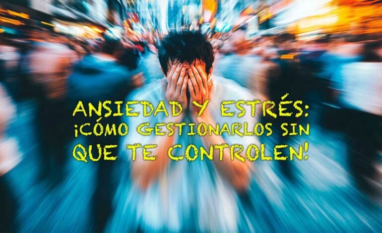 APRENDE A VENCER LA ANSIEDAD Y EL ESTRÉS