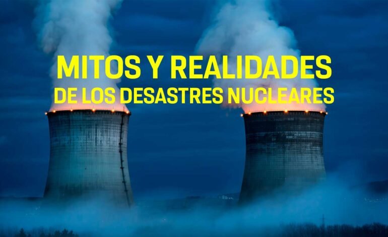 Mitos y realidades de los desastres nucleares: una mirada científica